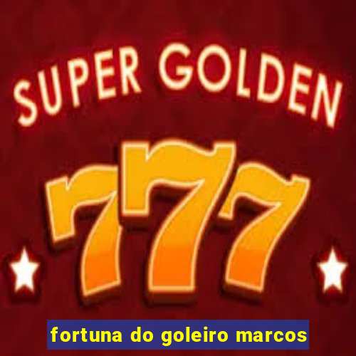 fortuna do goleiro marcos